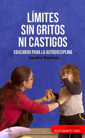 Límites sin gritos ni castigos (Sandra Ramírez)