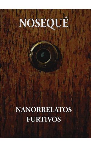 Nanorrelatos furtivos (Nosequé)